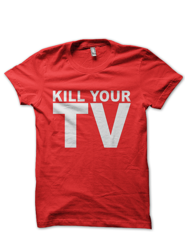 Kill Your TV T-Shirt
