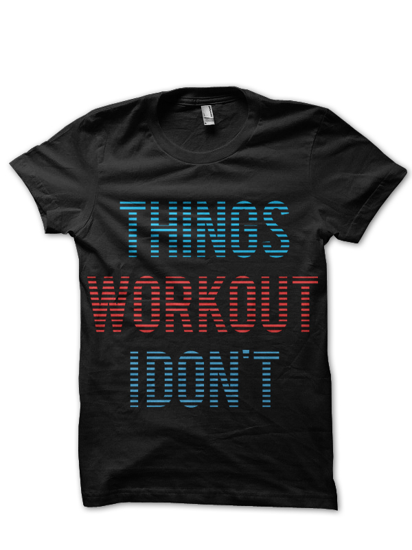 Things Workout I don't Black T-Shirt