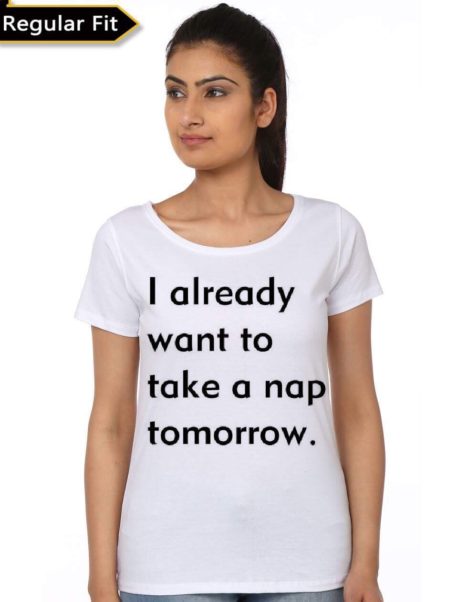 I Already Want To Take A Nap Tomorrow White Girls T-shirt