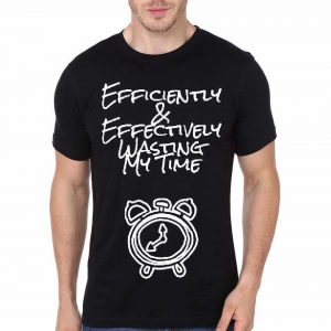 Efficiently And Effectively Wasting My Time T-Shirt