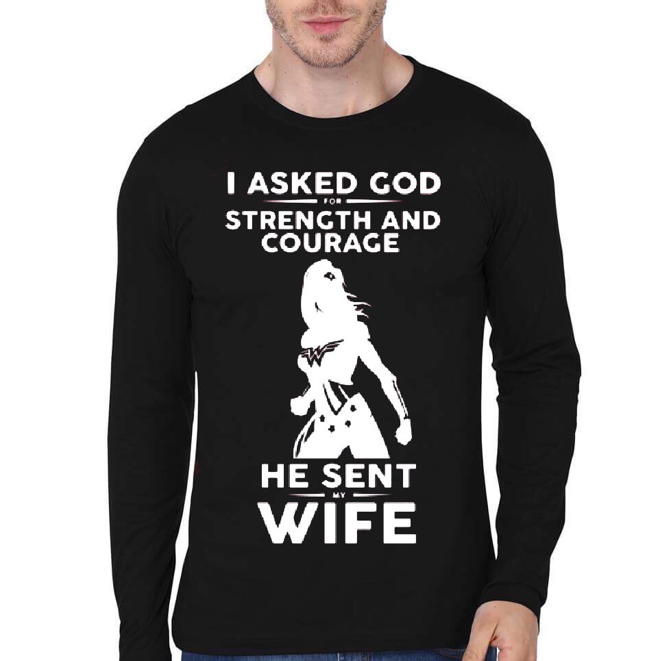 I Asked God For Strength And Courage He Sent My Wife Black Full Sleeve T-Shirt