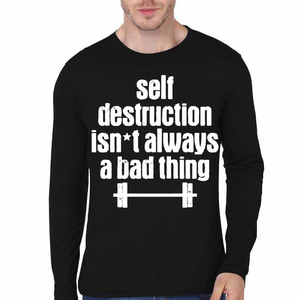 Self Destruction Isnt Always A Bad Thing Black Full Sleeve T-Shirt