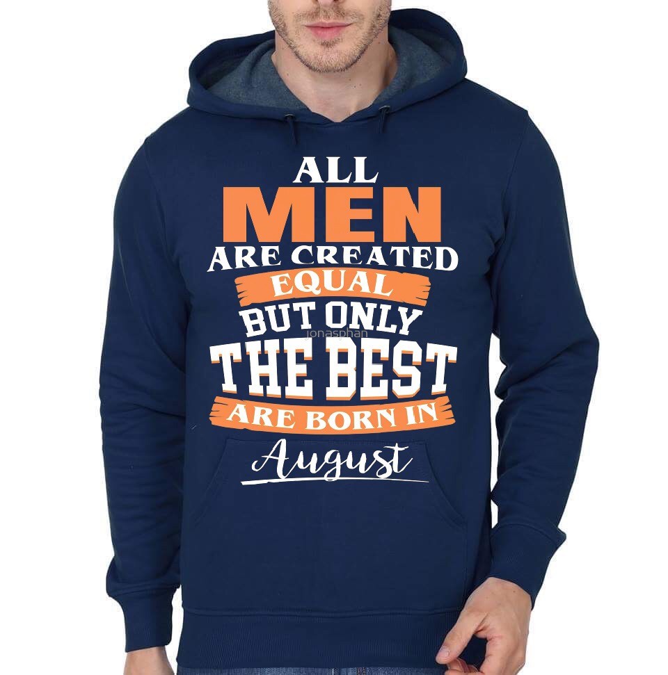 All Men Are Created Equal But Only The Best Are Born In August Hoodie