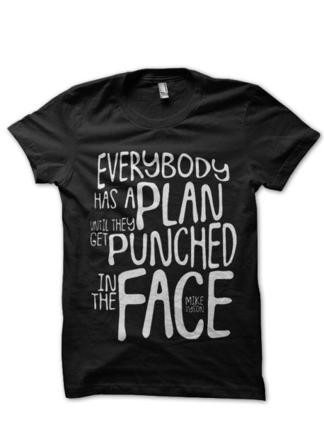 Everybody Has a Plans Until They Get Punched In The Face - Mike Tyson Black T-Shirt