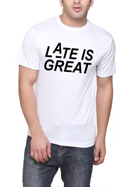 Late Is Great T-Shirt
