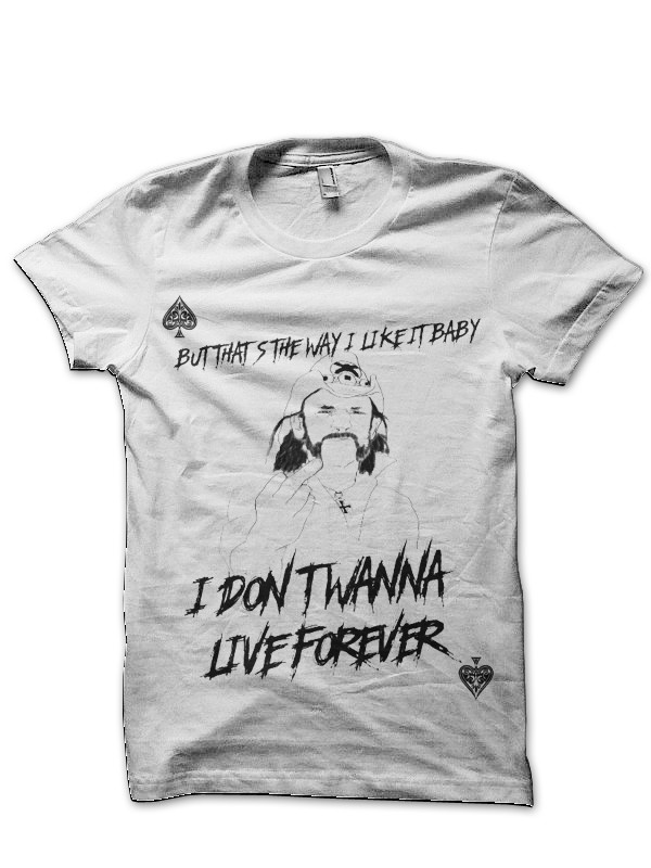 I Don't Wanna Live Forever Motorhead White T-Shirt