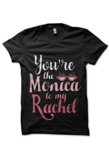 "You're the Rachel to my Monica" Black T-Shirt