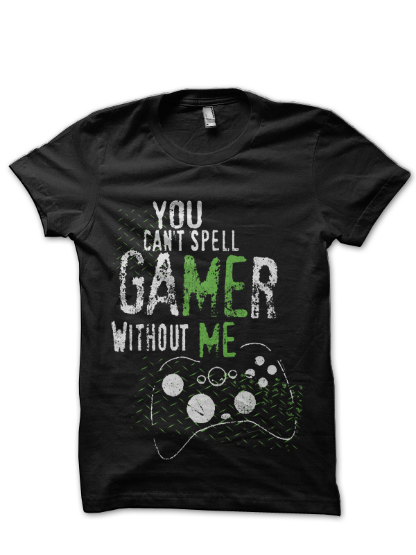 You Can't Spell Gamer Without me Black T-Shirt