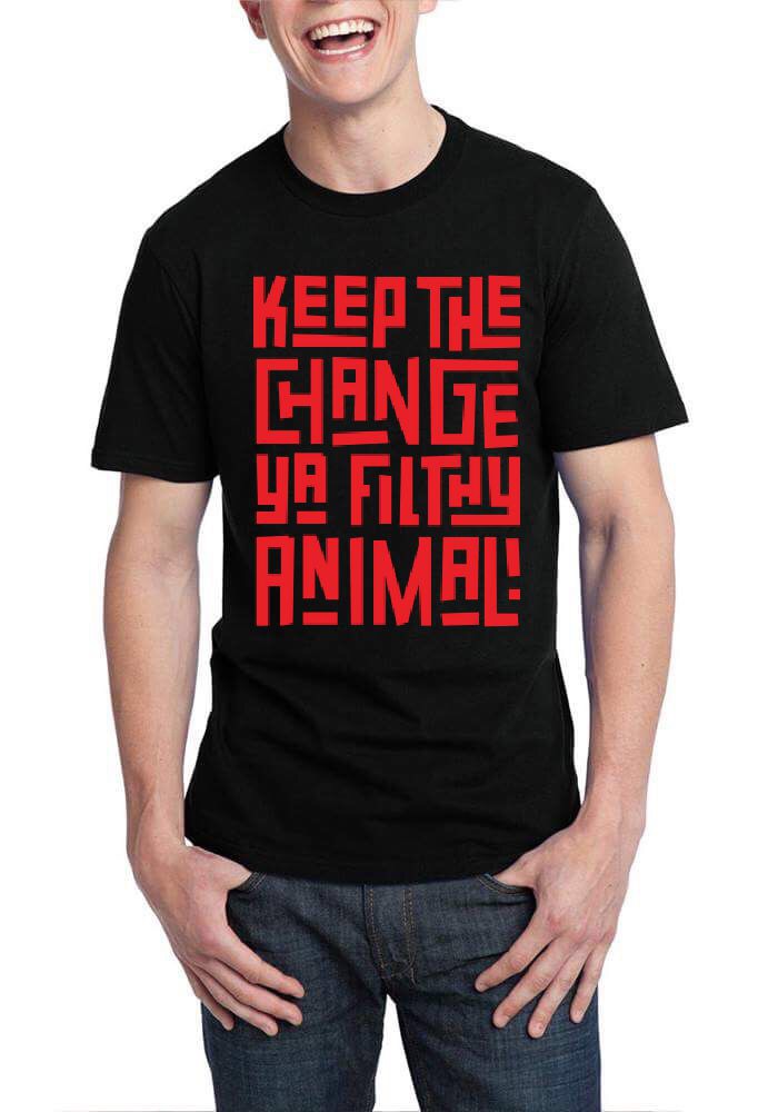 Keep The Change Ya Filthy Animal Black T-Shirt - Swag Shirts
