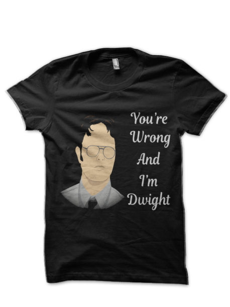 You're Wrong And I'm Dwight Black T-Shirt