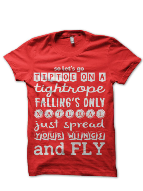 So Let's Go Tiptoe On A Tightrope Falling's Only Natural Just Spread Your Wings And Fly Half Sleeve T-Shirt