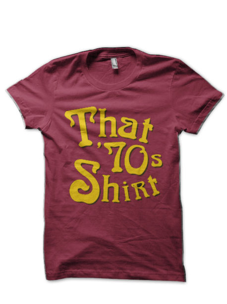 That 70s Shirt Maroon T-Shirt