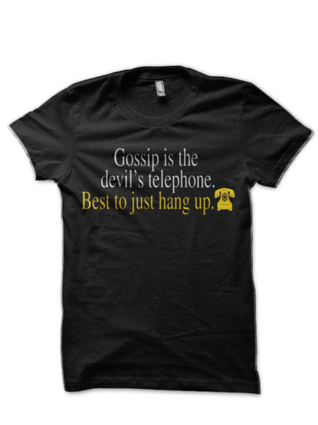 Gossip Is The Devil's Telephone, Best To Just Hang Up T-Shirt