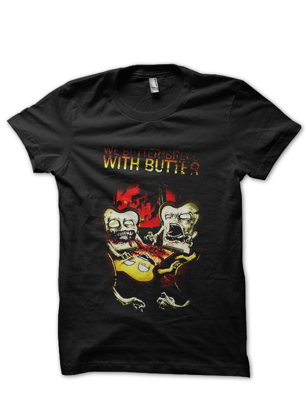 We Butter The Bread With Butter T-Shirt And Merchandise