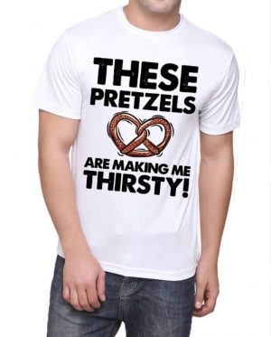 These Pretzels Are Making Me Thirsty T-Shirt