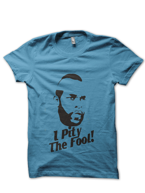 I Pity The Fool T-Shirt And Merchandise