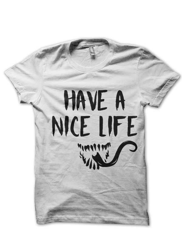 Have A Nice Life T-Shirt And Merchandise