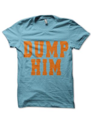 DUMP HIM T-Shirt And Merchandise