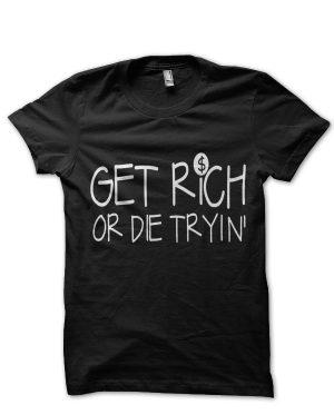 Get Rich Or Die Tryin T-Shirt