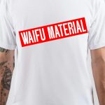 Waifu Material T-Shirt