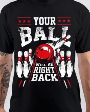 Your Ball Will Be Right Back T-Shirt