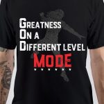 Greatness On A Different Level Mode T-Shirt