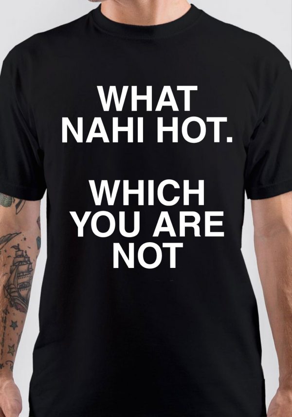 What Nahi Hot T-Shirt