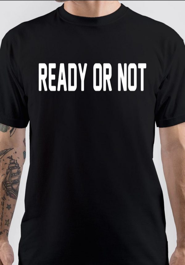 Ready Or Not T-Shirt