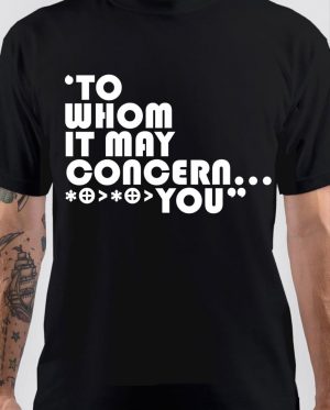To Whom It May Concern T-Shirt
