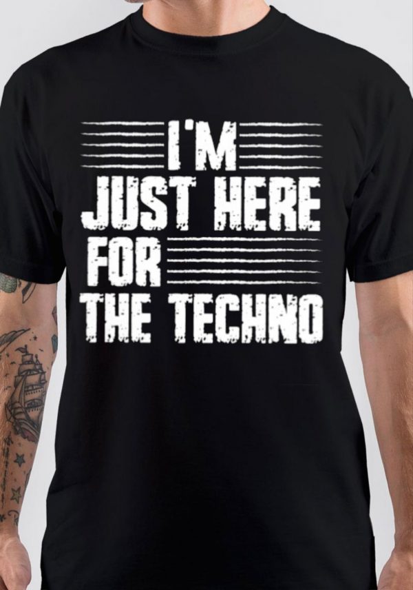 I Am Just Here For The Techno T-Shirt