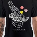 Take The Pills And Trip With Me T-Shirt