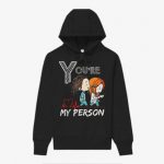 You Are My Person Hoodie