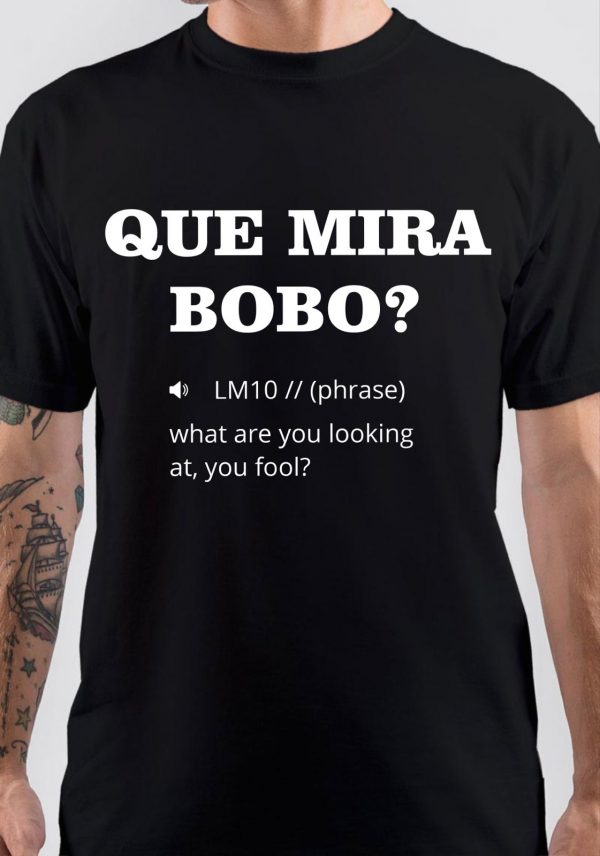 QUE MIRA BOBO T-Shirt