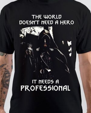 The World Doesn't Need a Hero It Needs A Professional T-Shirt