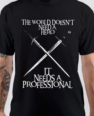 The World Doesn't Need a Hero It Needs A Professional T-Shirt1