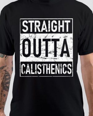 Straight Outta Calisthenice T-Shirt