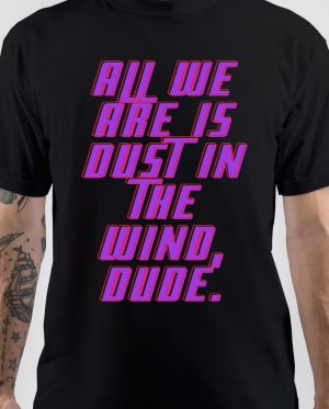 Dust In The Wind T-Shirt And Merchandise