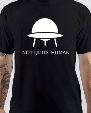 Not Quite Human T-Shirt