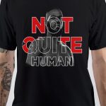Not Quite Human T-Shirt