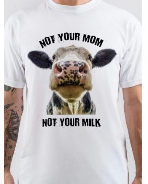 Not Your Mom, Not Your Milk T-Shirt