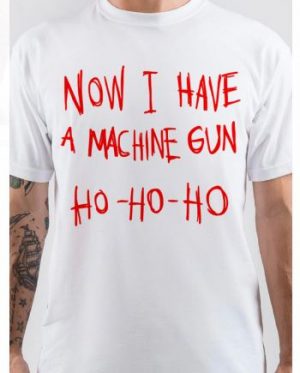 Now I Have A Machine Gun T-Shirt