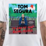 Tom Segura T-Shirt