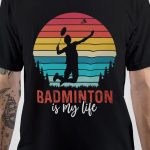 Badminton In My Life T-Shirt