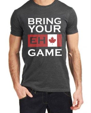 Bring Your Eh Game T-Shirt