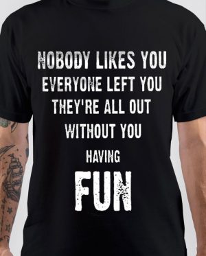 Nobody Likes You T-Shirt