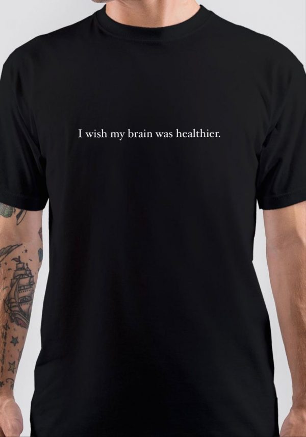 I Wish My Brain Was Healthier T-Shirt