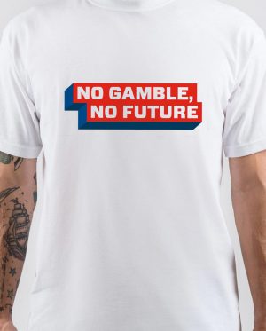 No Gamble, No Future T-Shirt