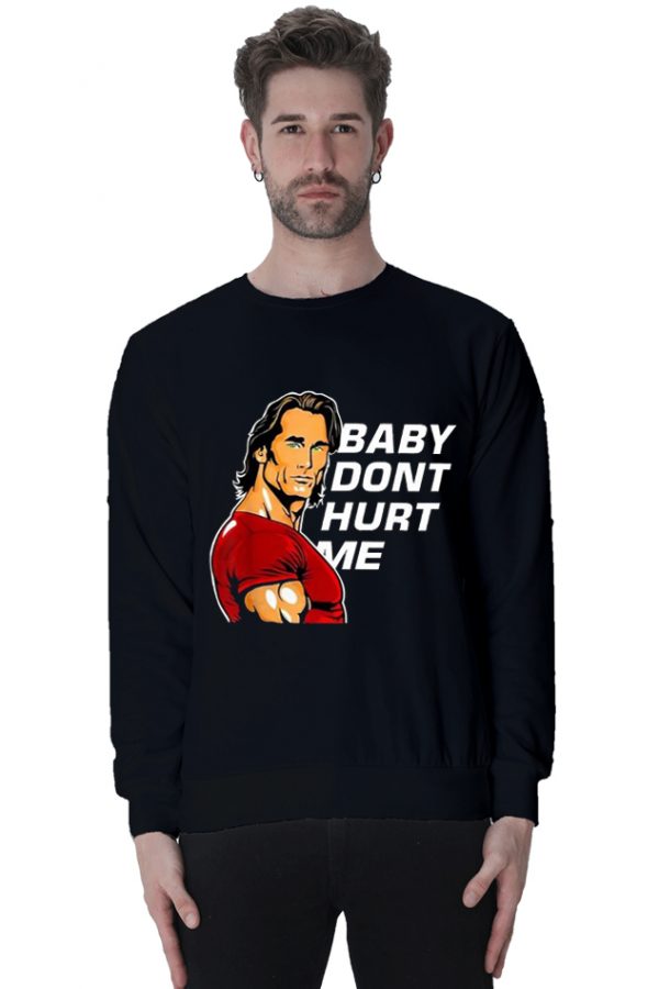 Baby Don’t Hurt Me Sweatshirt