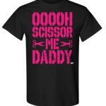 SCISSOR ME DADDY T-Shirt