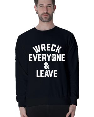 Wreck Everyone And Leave Sweatshirt